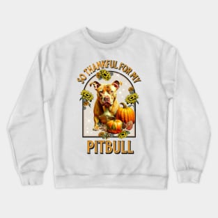 So Thankful for my Pitbull Crewneck Sweatshirt